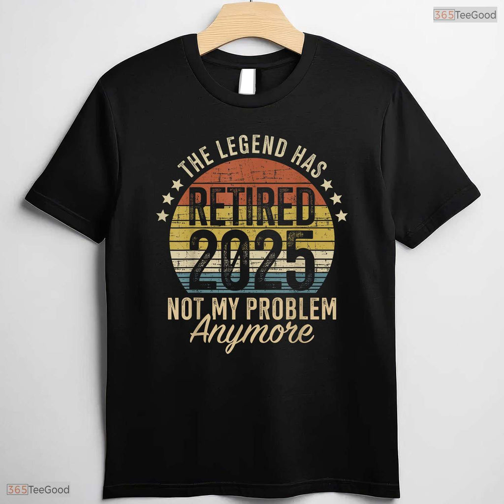 Legend Has Retired 2025 Not My Problem T-Shirt- Adult May Birthday Shirt