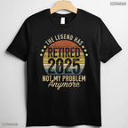 Legend Has Retired 2025 Not My Problem T-Shirt- Adult May Birthday Shirt