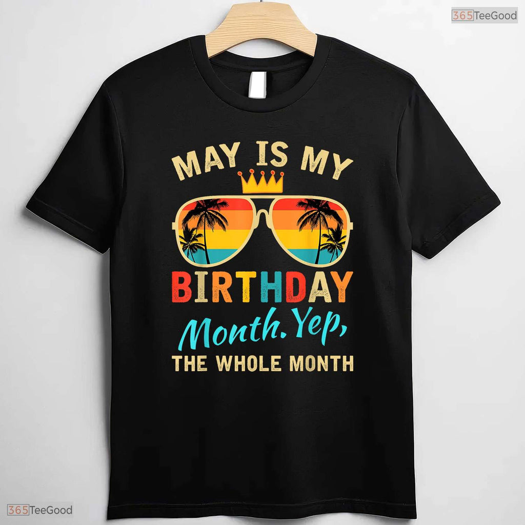 Yes The Whole Month May Is My Birthday T-Shirt- Adult May Birthday Shirt