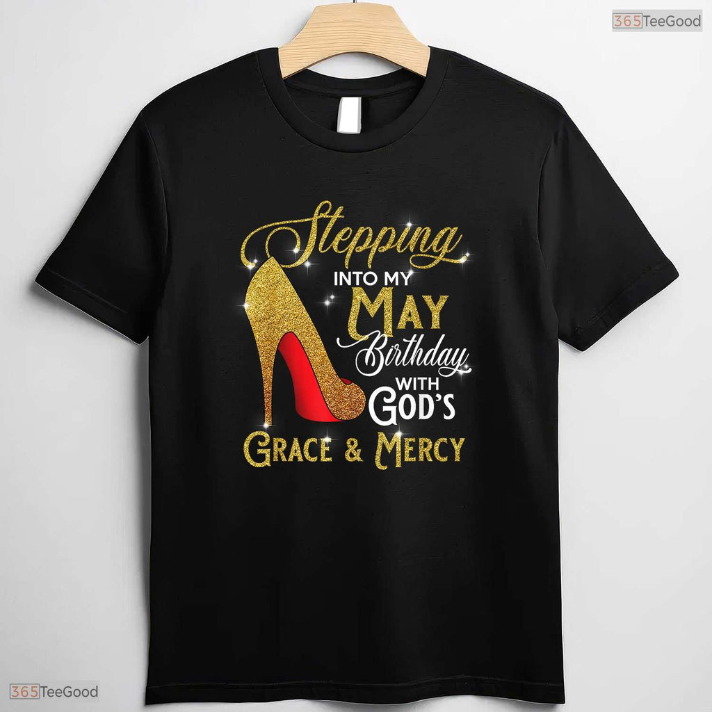 Stepping Into My May Birthday Shirt- God's Grace May Birthday T-Shirt For Her