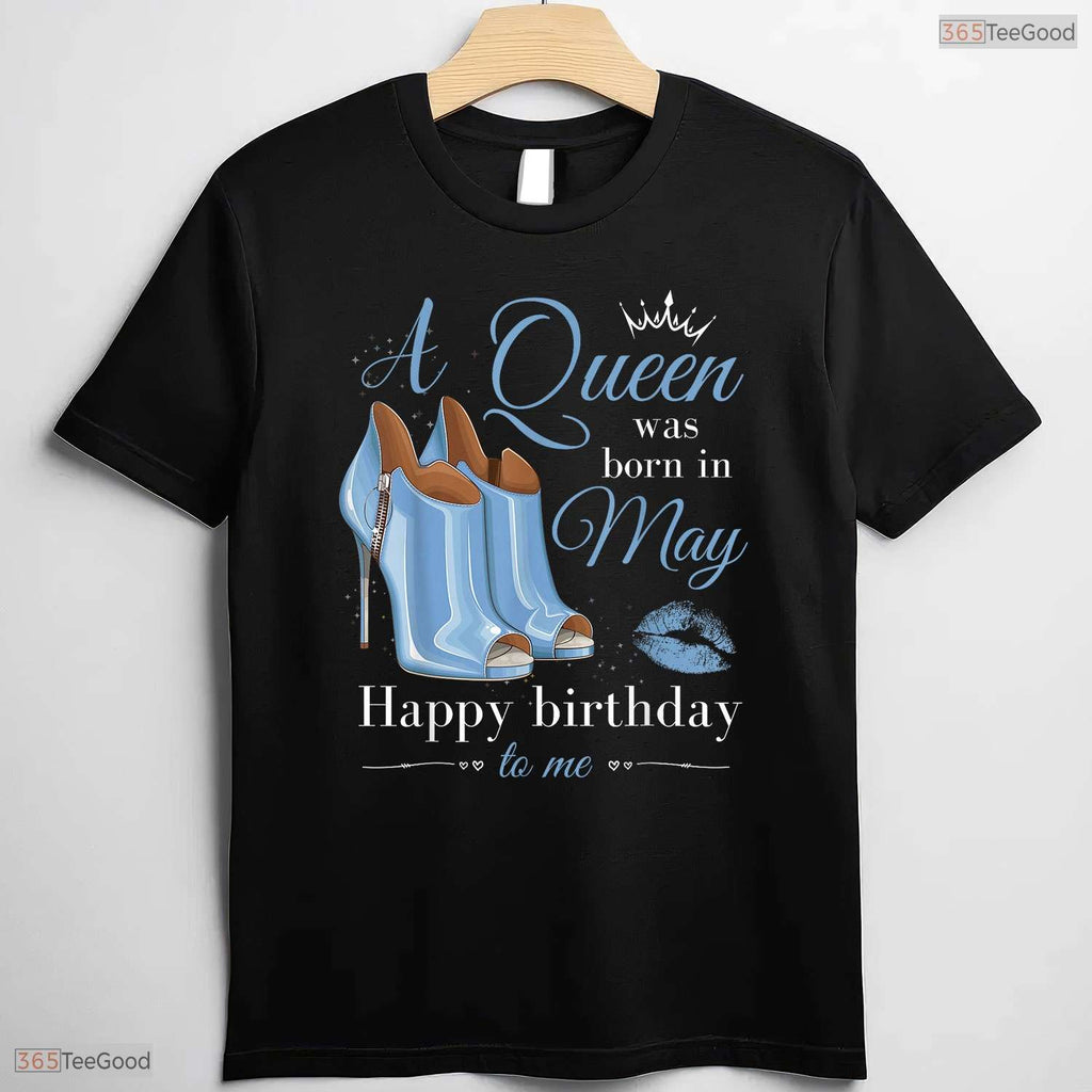 A Queen Was Born In May T-Shirt- Best May Birthday Celebration Shirt For Her