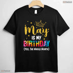 Funny May Is My Birthday The Whole Month T-Shirt- Unique May Birthday Shirt