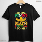 Happy Cinco De Mayo Birthday To Me T-Shirt- Unique May 5th Birthday Shirt