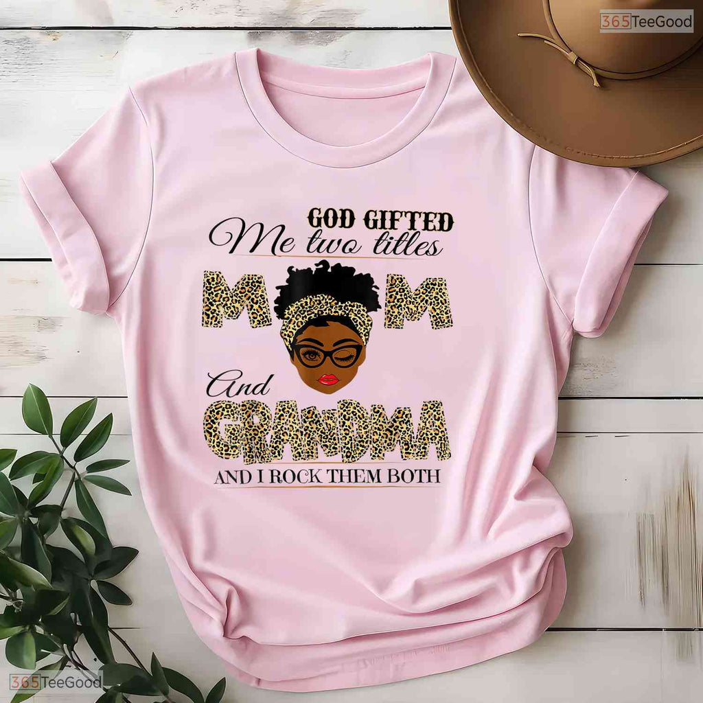 God Gifted Me Two Titles Mom Grandma Melanin Leopard Mothers Day T-Shirt Gift