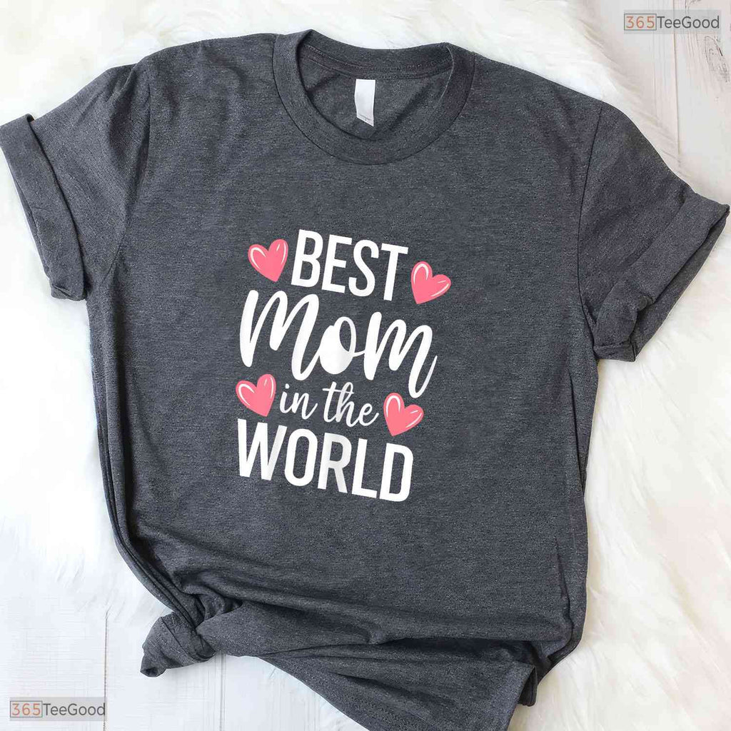 Best Mom In The World Shirt Greatest Mother Ever Mothers Day T-Shirt Gift
