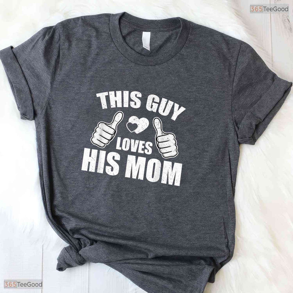 This Guy Loves His Mom Shirt Funny Son To Mom Mothers Day T-Shirt Present