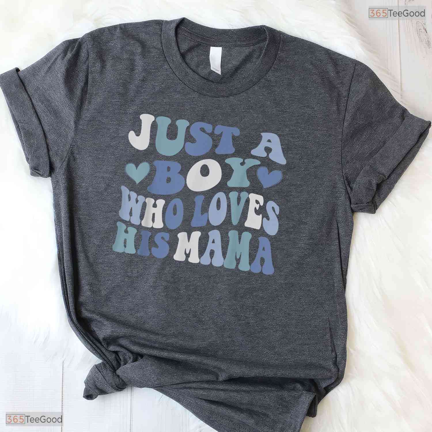 Just A Boy Who Loves His Mama Shirt Cute Son To Mom Mothers Day T-Shirt Gift