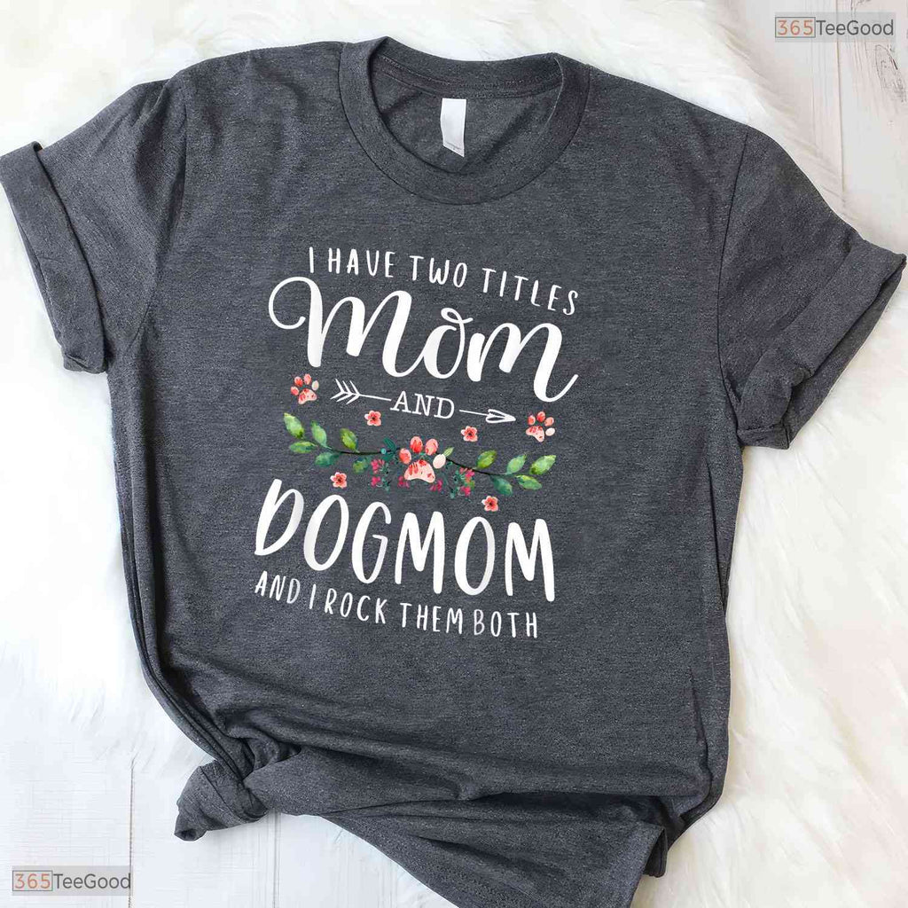 Mom And Dog Mom Floral Shirt Cute Floral Dog Mom Mothers Day T-Shirt Present