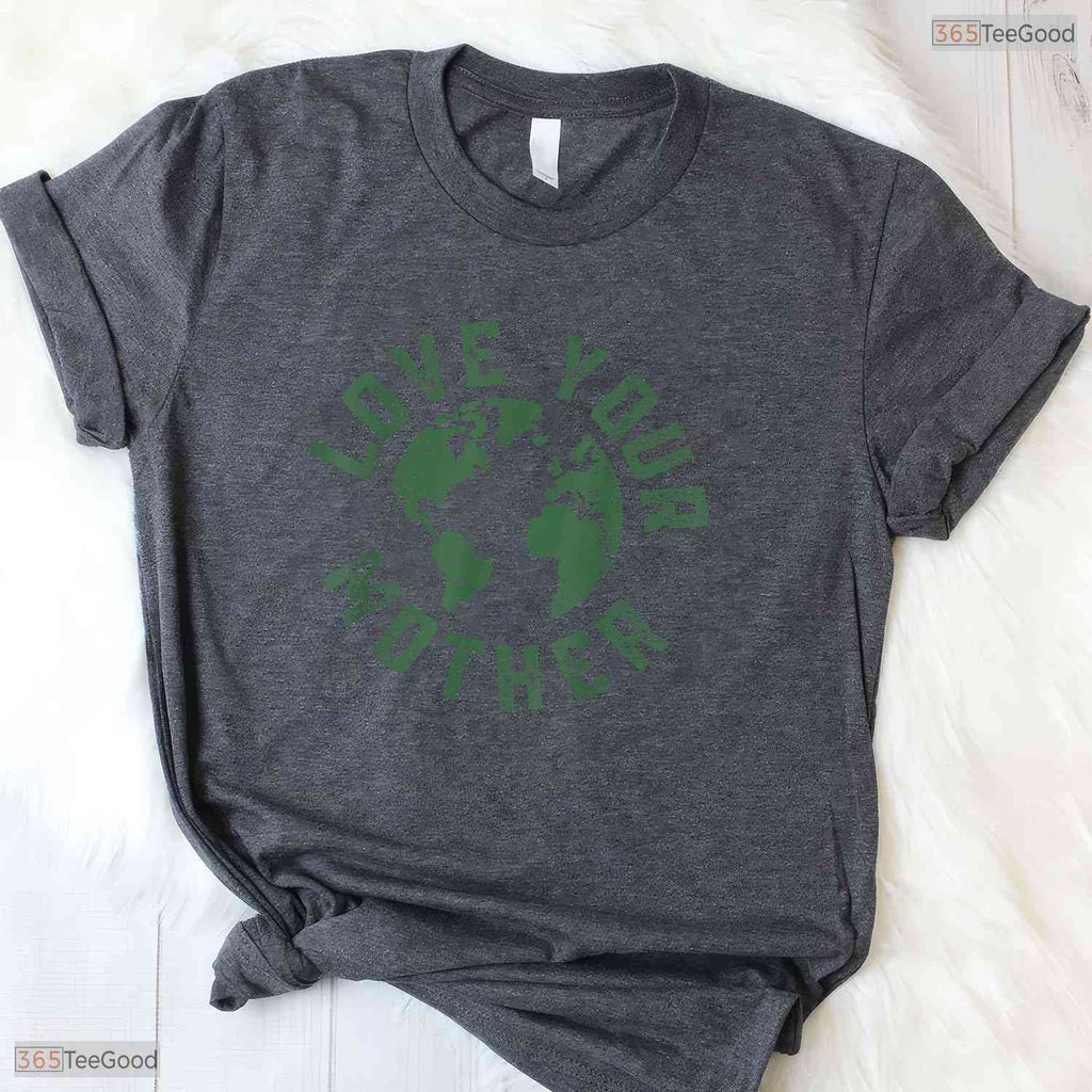 Earth Day Every Day Love Your Mother Nature Environmentalist Mothers Day Shirt