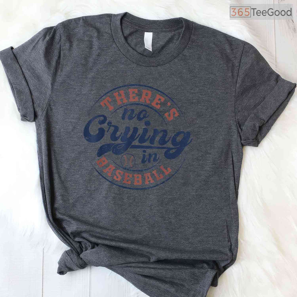 There Is No Crying In Baseball Funny Game Day T-Shirt Movie Quote Sport Gift