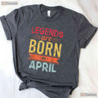 Legends Are Born In April T-Shirt - Classic April Birthday Tee - Gift For Men And Women