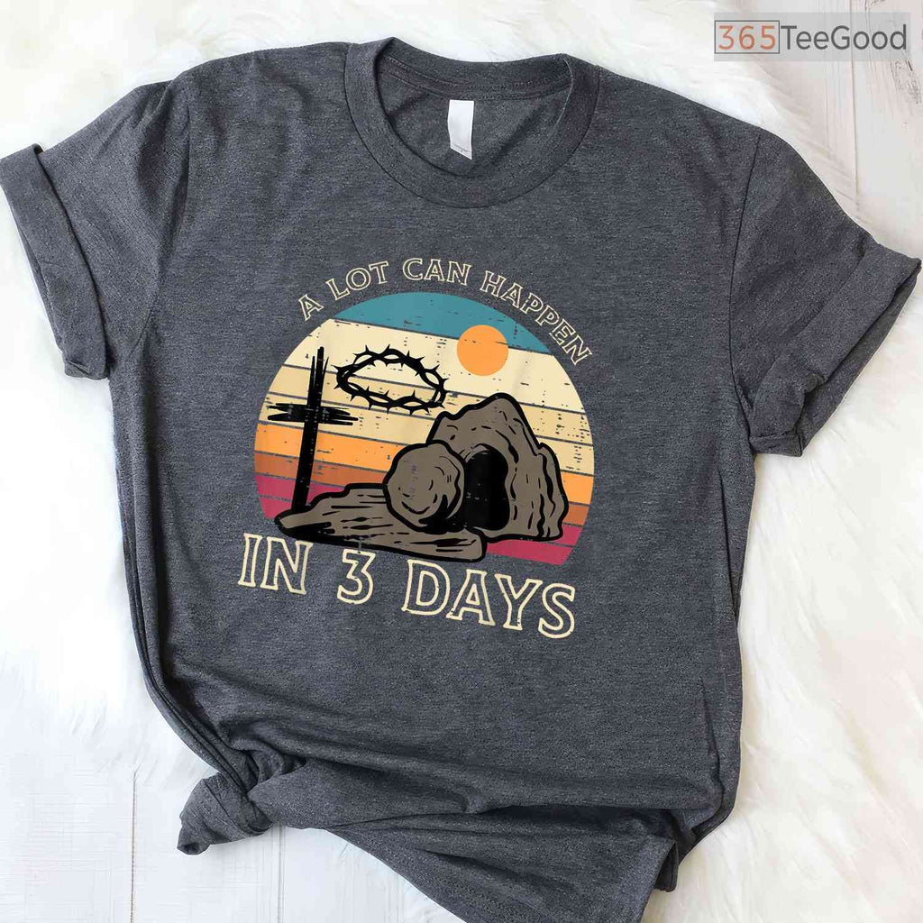 A Lot Can Happen In 3 Days Easter Religious T-Shirt Women Men Kids Faith Shirt