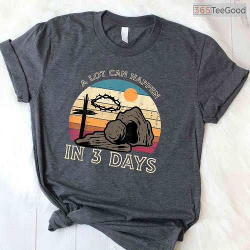 A Lot Can Happen In 3 Days Easter Religious T-Shirt Women Men Kids Faith Shirt