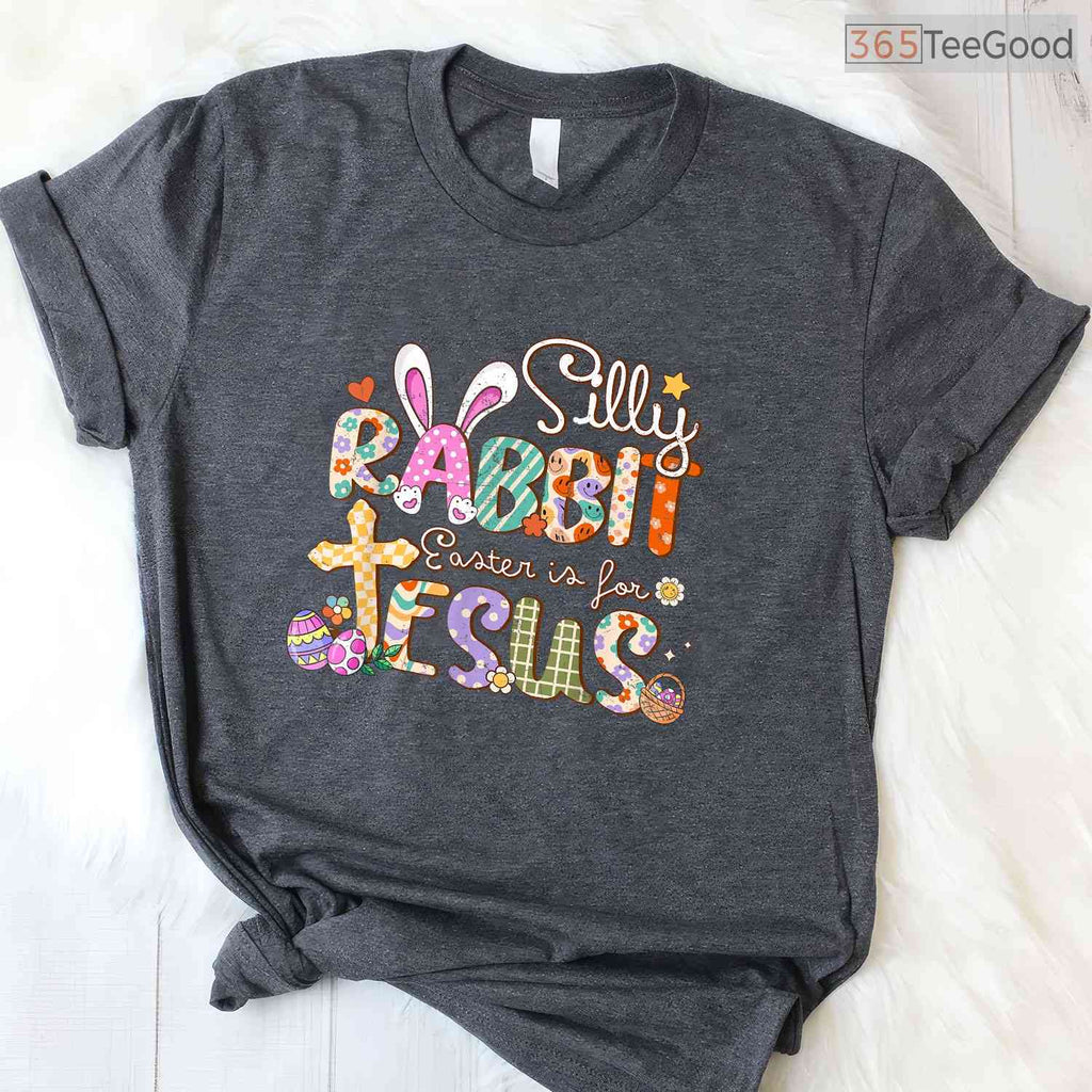 Silly Rabbit Easter Is For Jesus T-Shirt Cute Bunny Christian Faith Top Shirt
