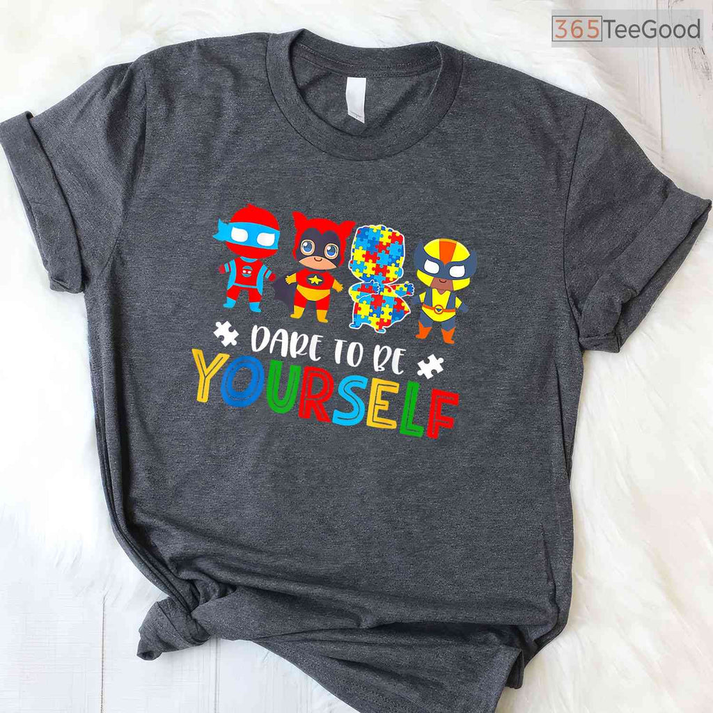 Dare To Be Yourself Autism Superheroes Shirt April Awareness Gift T-Shirt