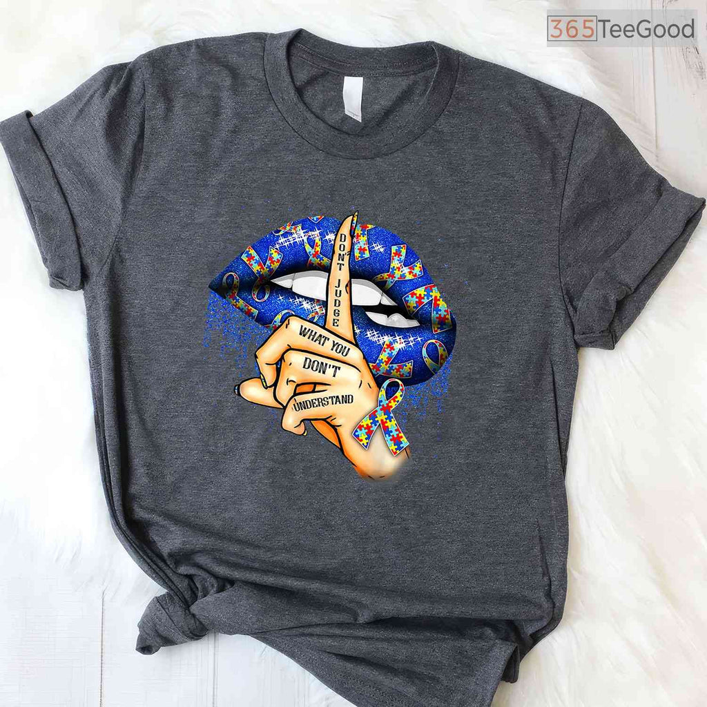 Dont Judge What You Dont Understand Autism Lips Shirt April Month T-Shirt
