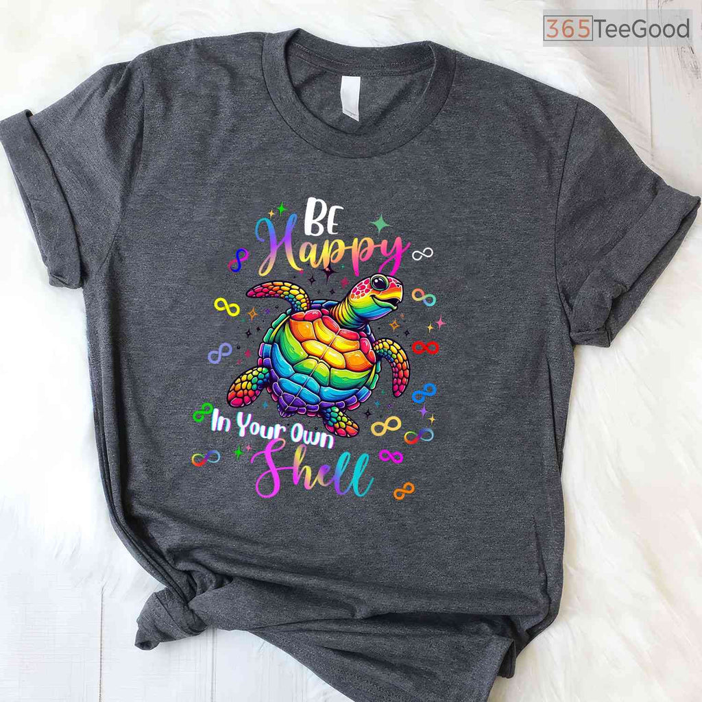 Rainbow Turtle Be Happy In Your Own Shell Autism T-Shirt April Awareness