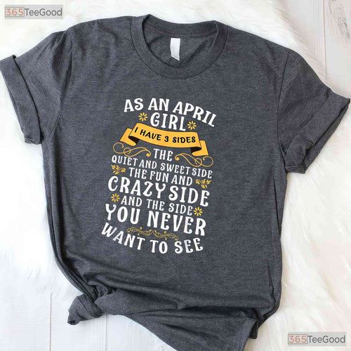 As An April Girl I Have 3 Sides T-Shirt - Funny Personality Tee - April Birthday Gift