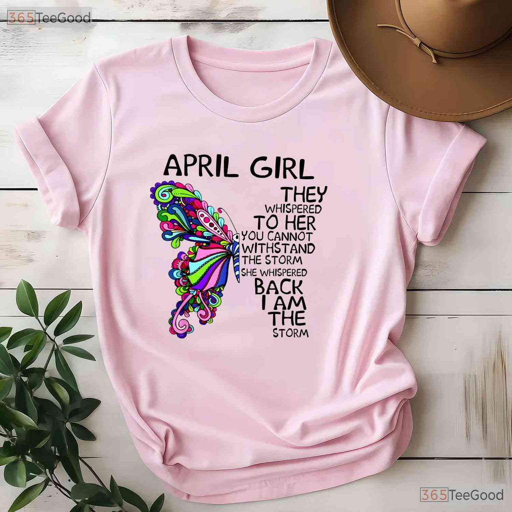 April Girl T-Shirt - They Whispered To Her You Cannot Withstand The Storm Birthday