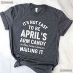 It - s Not Easy To Be April - s Arm Candy T-Shirt - Funny Husband Birthday Gift Tee