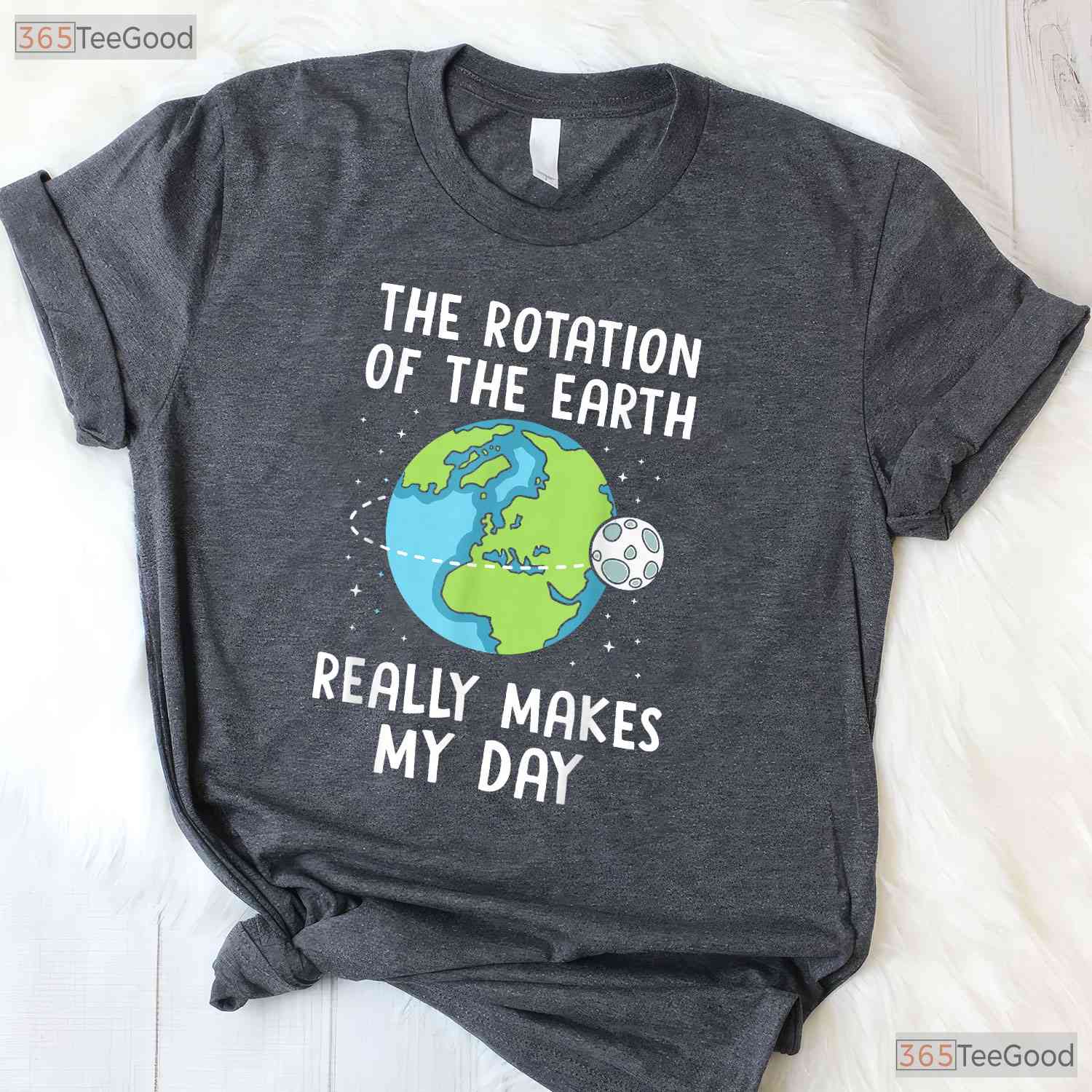 Rotation of The Earth Makes My Day T-Shirt Science Teacher Earth Day Funny Pun Tee