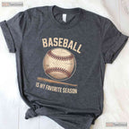 Baseball Is My Favorite Season T-Shirt Baseball Player Team Spirit Sport Tee