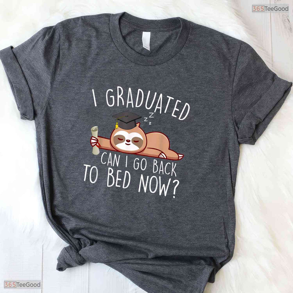 Hilarious I Graduated Can I Go Back To Bed Now Shirt For Lazy Senior Students