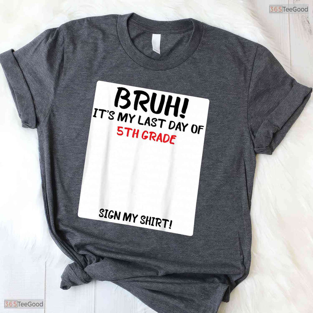 Interactive Bruh It Is My Last Day Of 5th Grade Sign My Autograph T-Shirt