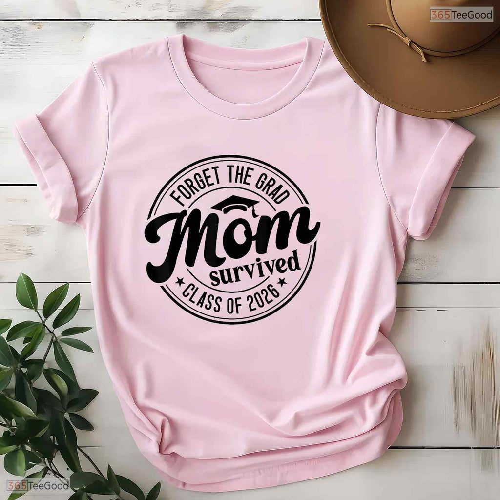 Fun Forget The Grad Mom Survived Class Of 2026 Family Matching Party T-Shirt
