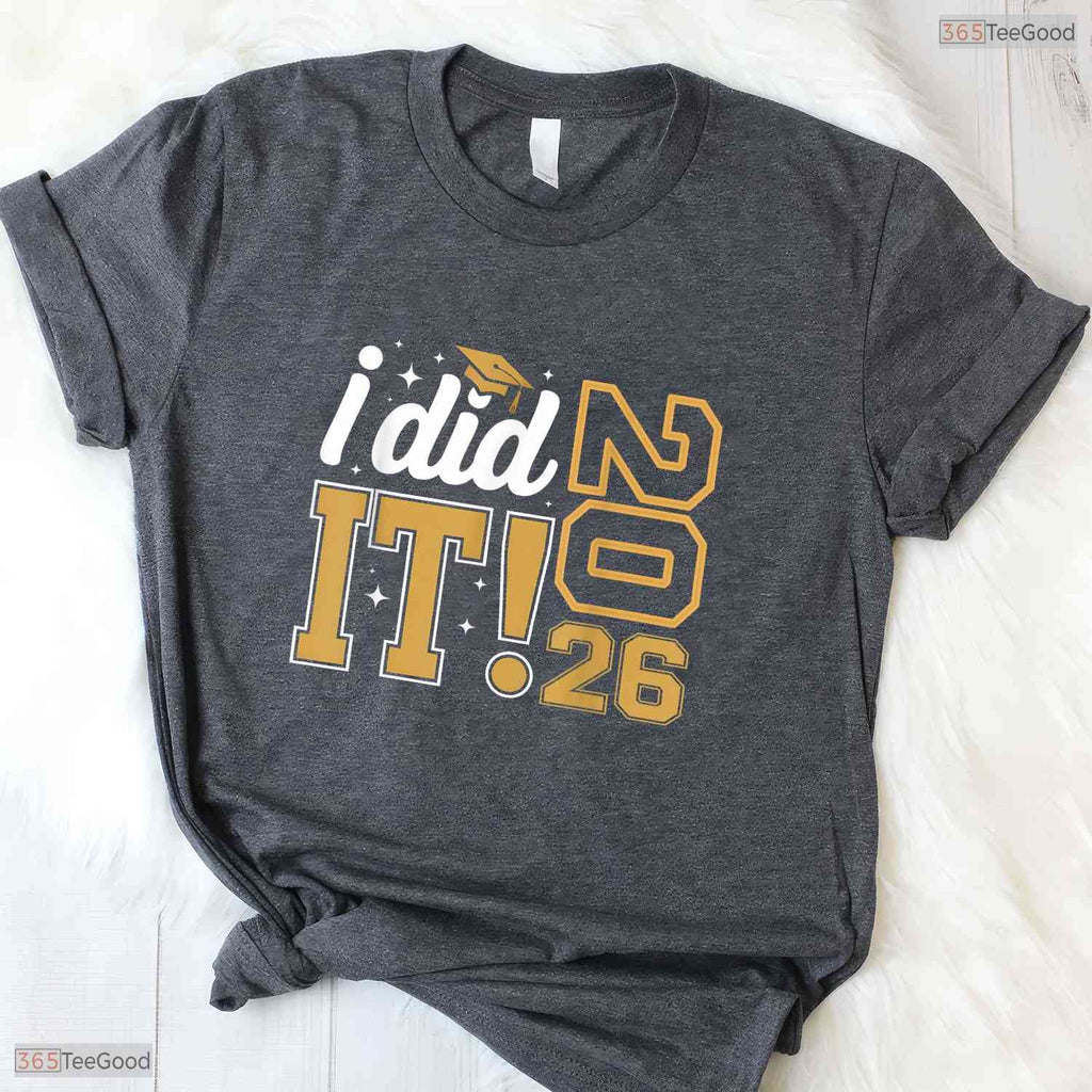 I Did It Class Of 2026 Graduate Senior High School College Graduation Party T-Shirt