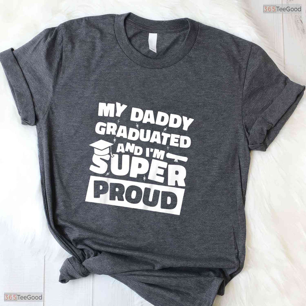 My Daddy Graduated And I Am Super Proud College Degree Matching Family T-Shirt