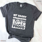 My Daddy Graduated And I Am Super Proud College Degree Matching Family T-Shirt