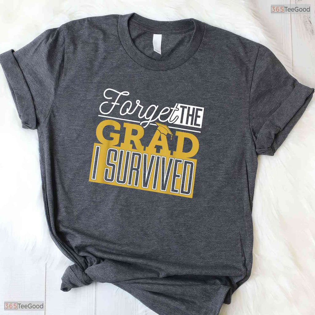 Forget The Grad I Survived Funny Parents Mom Dad College Graduation T-Shirt