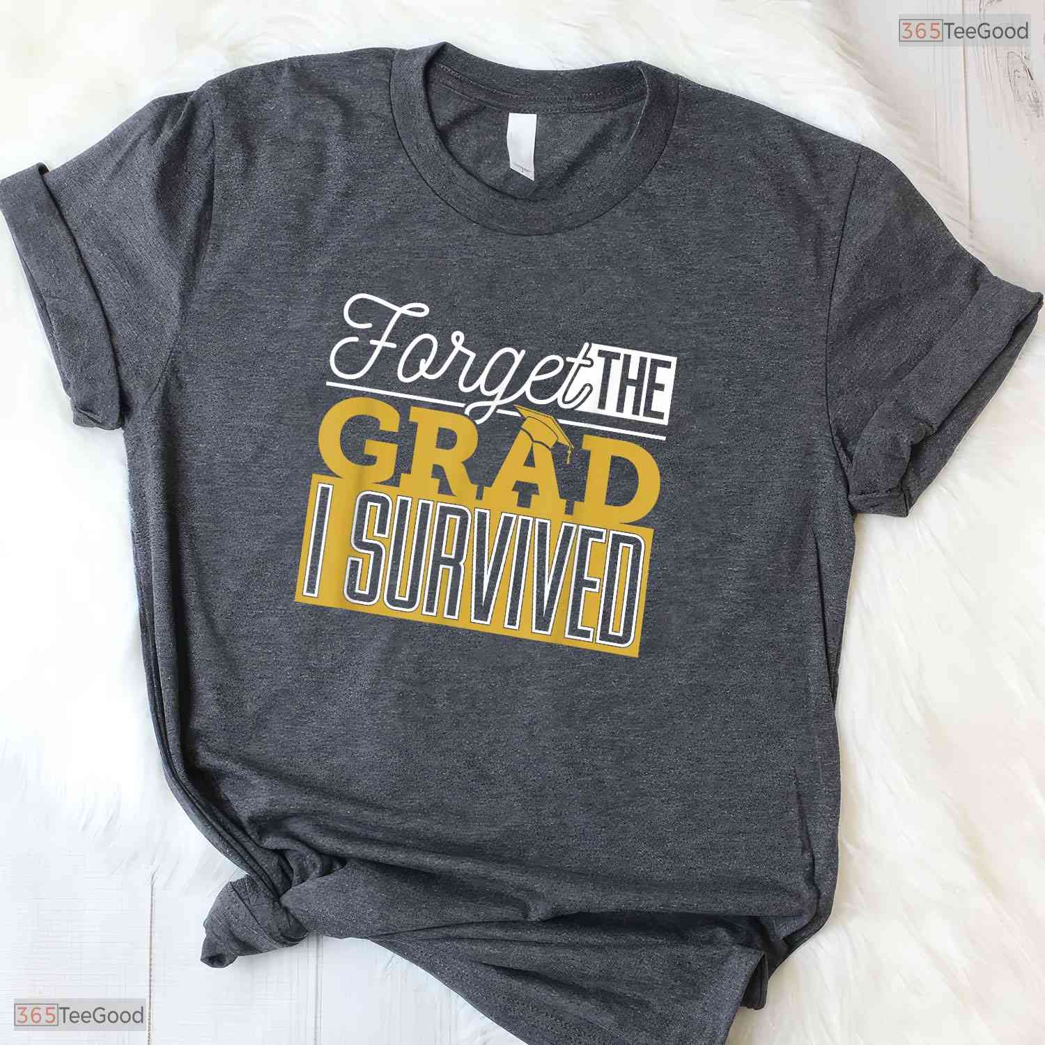 Forget The Grad I Survived Funny Parents Mom Dad College Graduation T-Shirt