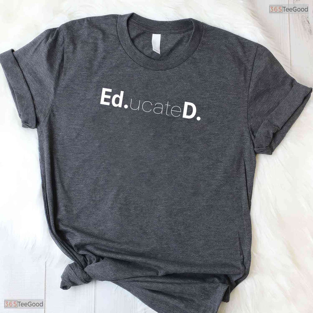 Funny Educated Doctoral Graduate EdD Degree University Commencement Party T-Shirt