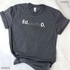 Funny Educated Doctoral Graduate EdD Degree University Commencement Party T-Shirt