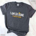 I Am So Done Class Of 2026 High School Senior Funny College Graduation Shirt