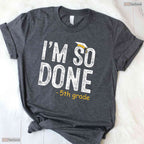 I Am So Done 5th Grade Graduation Gifts Fifth Graders End Of School Year Shirt