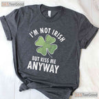 Im Not Irish But Kiss Me Anyway St Patricks Day T-Shirt Funny Flirty Tee