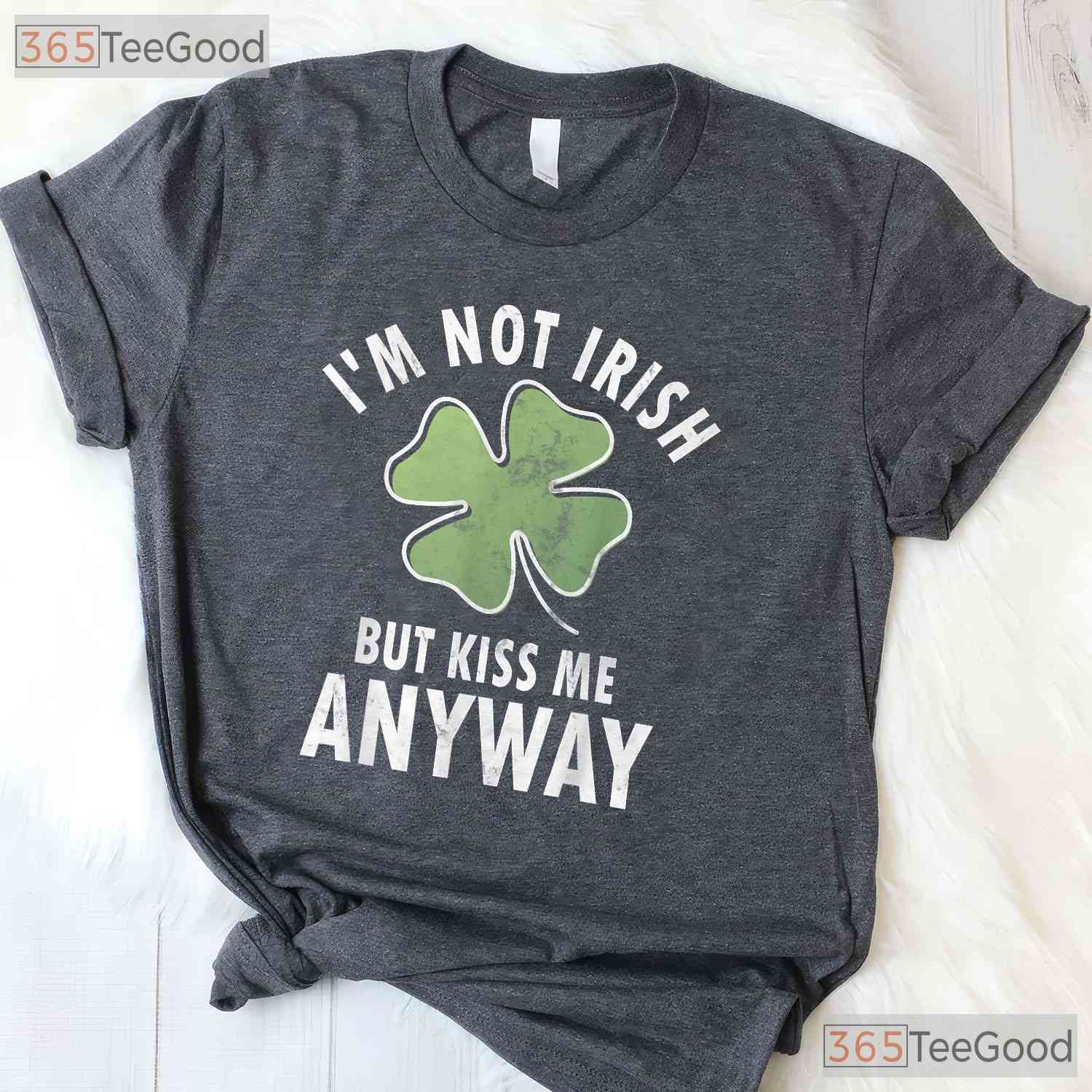 Im Not Irish But Kiss Me Anyway St Patricks Day T-Shirt Funny Flirty Tee