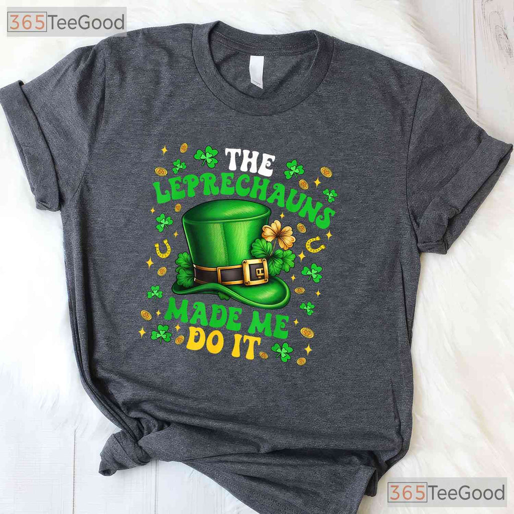 Shamrock Leprechauns Made Me Do It St Patricks Day T-Shirt Funny Tee