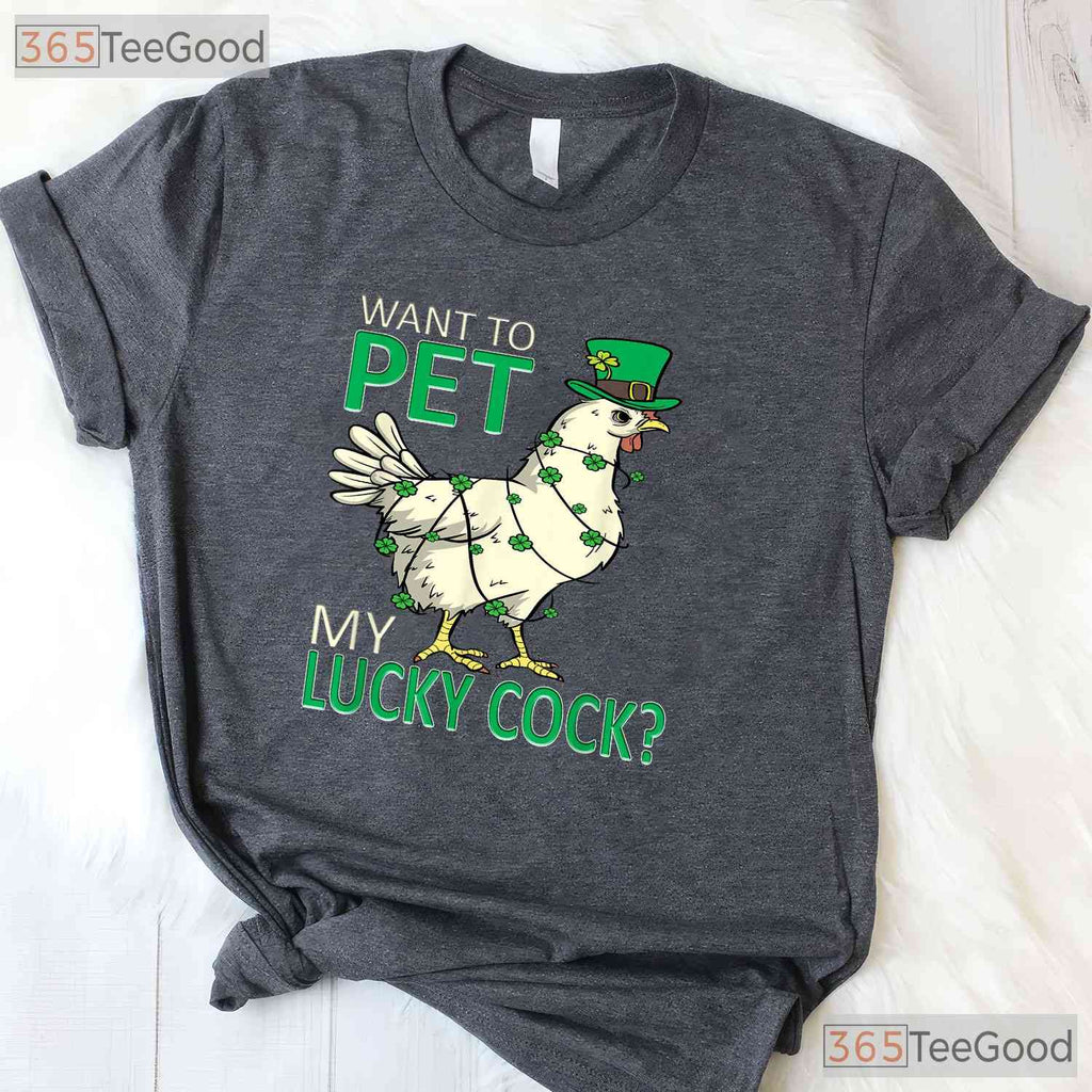 Want To Pet My Lucky Cock Chicken St Patricks Day T-Shirt Adult Humor