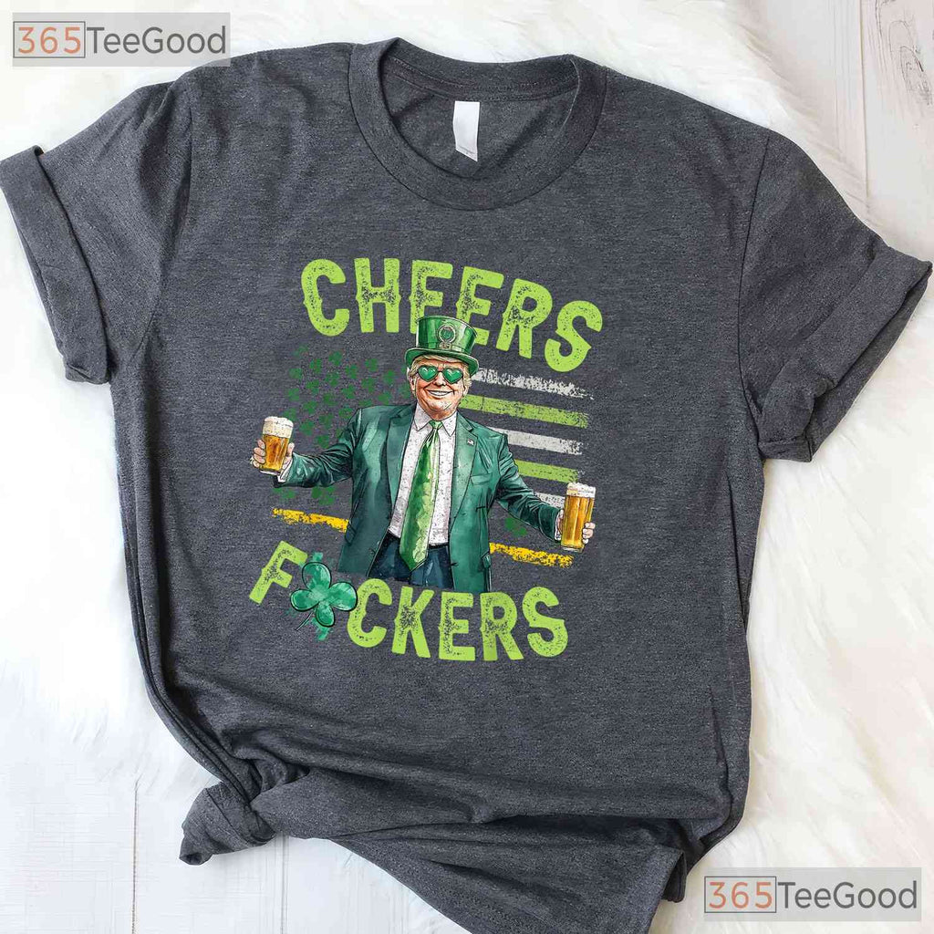 Cheers Fckers Funny St Patricks Day T-Shirt Adult Humor Drinking Party Tee