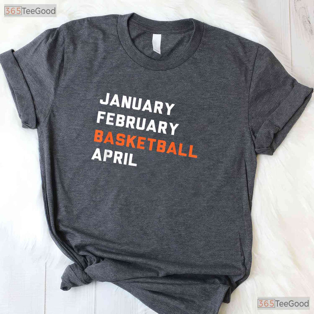 January February Basketball April T-Shirt Funny March Madness College Fan Tee