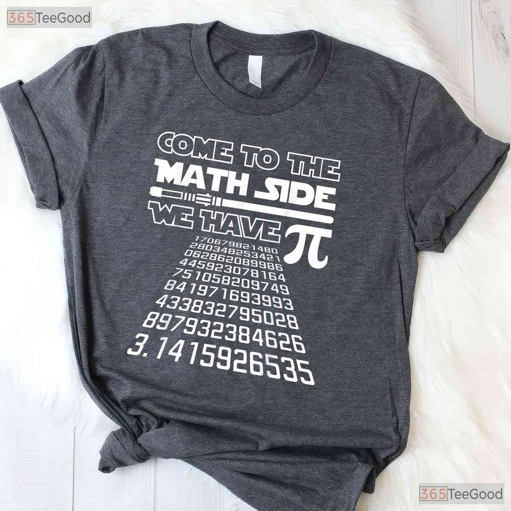 Come to The Math Side We Have Pie Shirt Funny Pi Day Teacher Gift T-Shirt