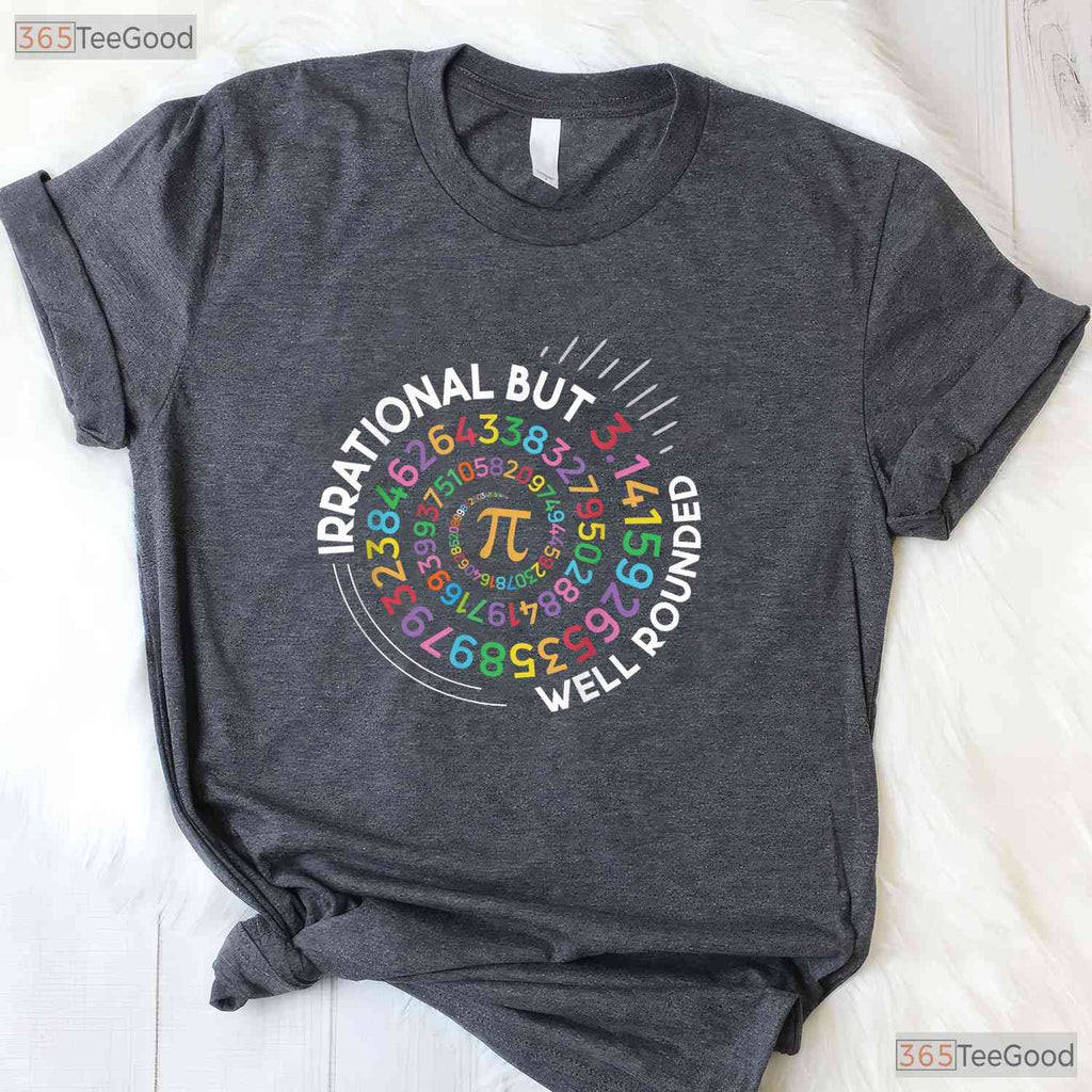 Irrational But Well Rounded Pi Day Math Teacher Student Geek Pun T-Shirt