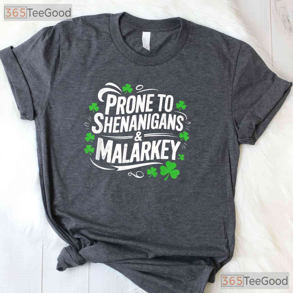 Prone To Shenanigans And Malarkey St Patricks Day T-Shirt Funny Irish Tee