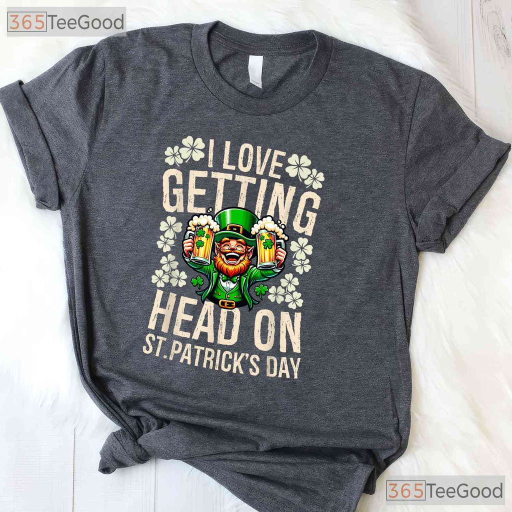I Love Getting Head Beer Foam St Patricks Day T-Shirt Naughty Adult Humor