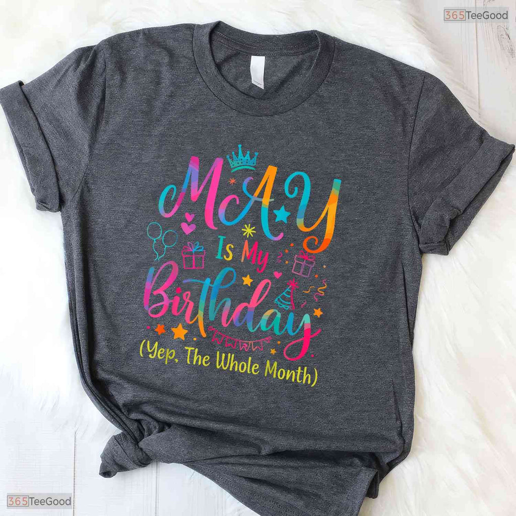 Yes The Whole Month Tie Dye Shirt- Best May Birthday T-Shirt Gift For Adults