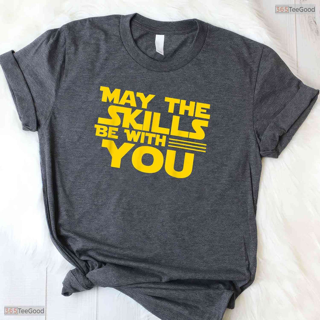 May The Skills Be With You Teacher T-Shirt- Unique May Birthday Shirt Gift